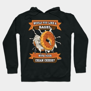 Would You like a Bagel with Your Cream Cheese? Hoodie